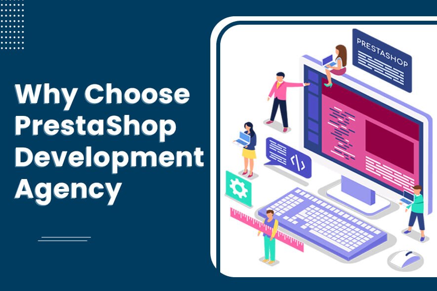 Why Choose PrestaShop Development Agency