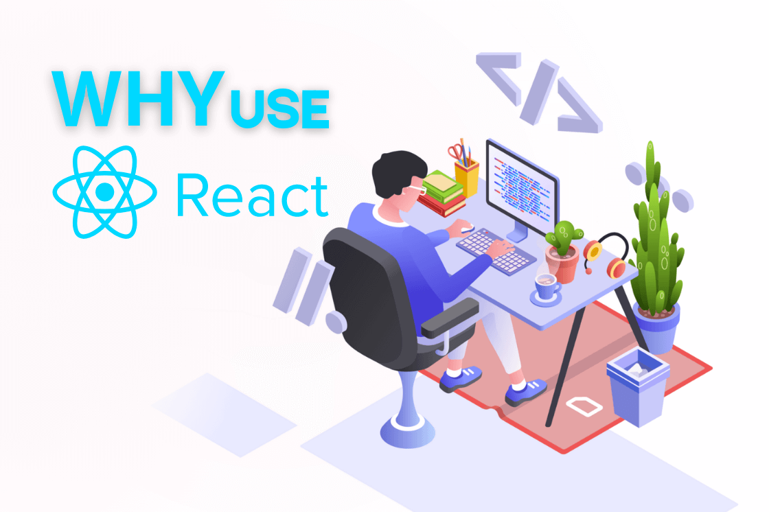 Why Use React JS? Best Use Cases for React.js