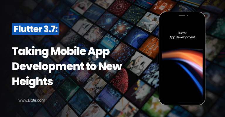 Flutter 3.7: Taking Mobile App Development to New Heights