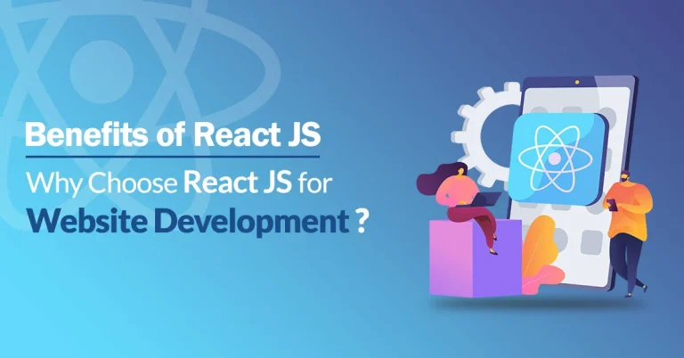Benefits of ReactJS: Why Choose ReactJS for Website Development