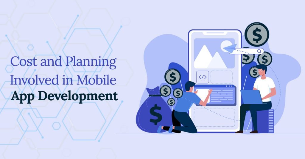 Cost and Planning Involved in Developing Mobile Apps