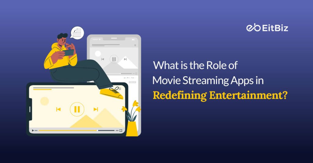 What is the Role of Movie Streaming Apps in Redefining Entertainment