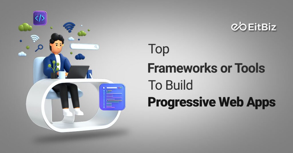 Top Frameworks to Build Progressive Web Apps