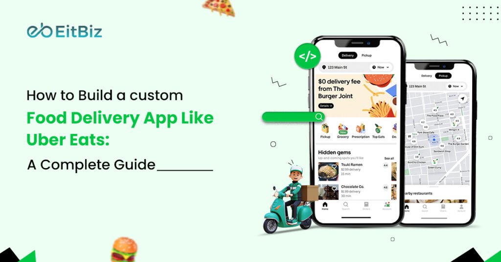 How to Build a Custom Food Delivery App Like Uber Eats: A Complete Guide