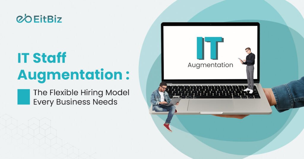 IT Staff Augmentation: The Flexible Hiring Model Every Business Needs