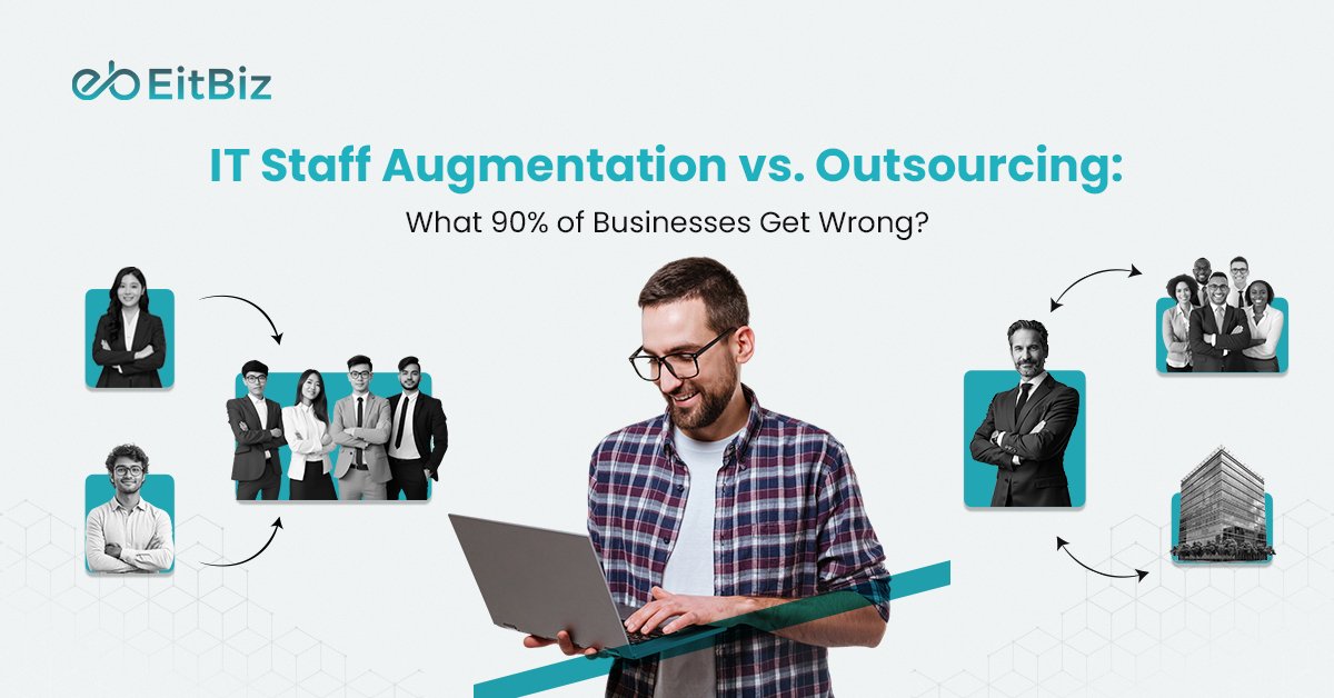 IT Staff Augmentation vs. Outsourcing: What 90% of Businesses Get Wrong?