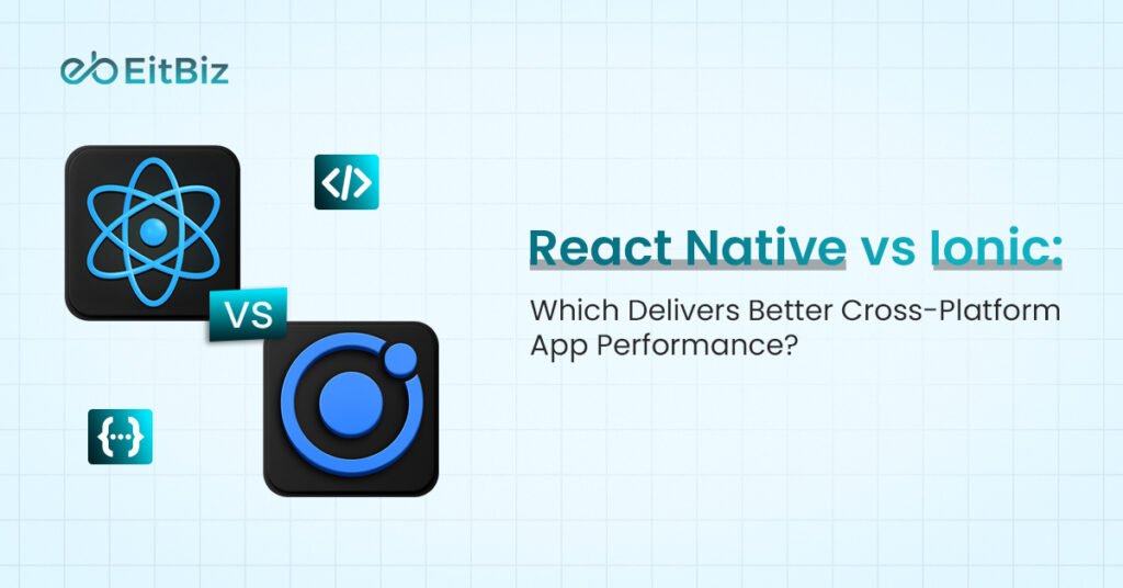 React Native vs Ionic: Which Offers Superior Cross-Platform App Performance?