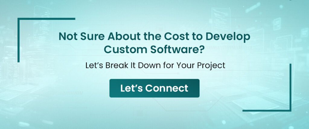 Not Sure About the Cost to Develop Custom Software? Schedule a Call Today
