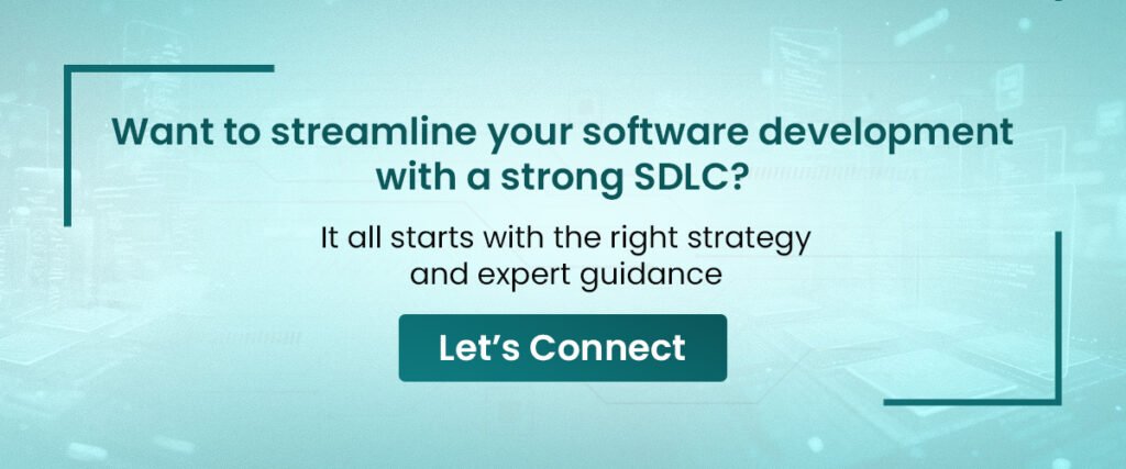 Want to streamline your software development with a strong SDLC? It all starts with the right strategy. 
Let’s Connect 