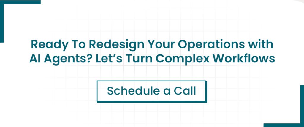 Ready to redesign your operations with AI Agents? Schedule a call.